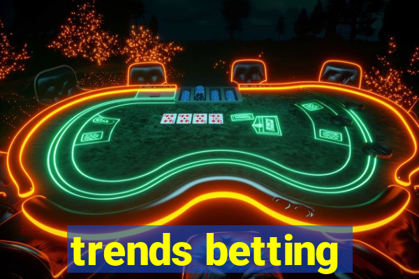 trends betting